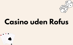 Casino Uden Rufus – Oplev spilverden uden begrænsninger